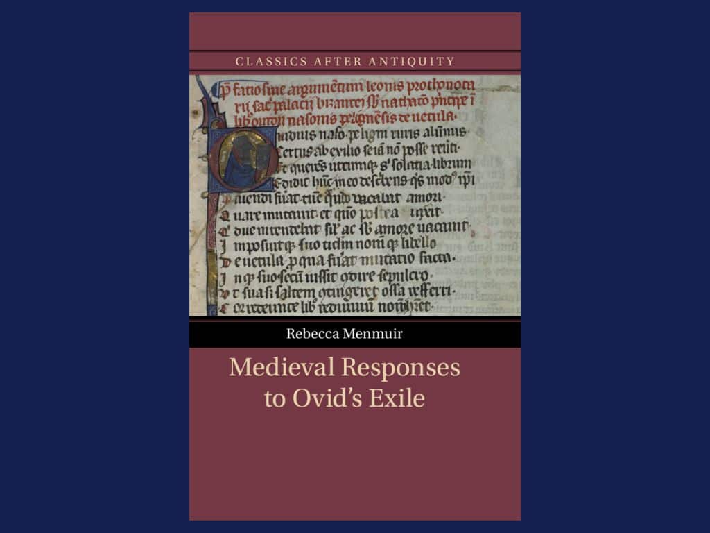 Book cover of Medieval Responses to Ovid’s Exile by Rebecca Menmuir, published in the “Classics After Antiquity” series. The cover features a medieval manuscript page with illuminated lettering and decorated initials, set against a burgundy and black design.